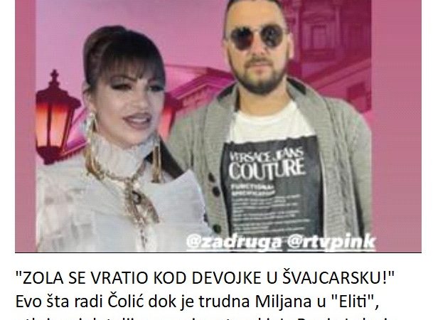 “ZOLA SE VRATIO KOD DEVOJKE U ŠVAJCARSKU!” Evo šta radi Čolić dok je trudna Miljana u “Eliti”, otkriveni detalji o novoj partnerki: Iz Banja Luke je…