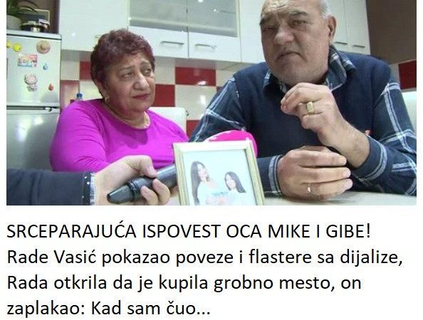 SRCEPARAJUĆA ISPOVEST OCA MIKE I GIBE! Rade Vasić pokazao poveze i flastere sa dijalize, Rada otkrila da je kupila grobno mesto, on zaplakao: Kad sam čuo…