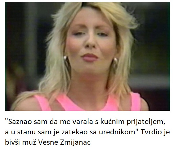 “Saznao sam da me varala s kućnim prijateljem, a u stanu sam je zatekao sa urednikom” Tvrdio je bivši muž Vesne Zmijanac