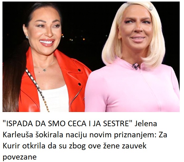 “ISPADA DA SMO CECA I JA SESTRE” Jelena Karleuša šokirala naciju novim priznanjem: Za Kurir otkrila da su zbog ove žene zauvek povezane