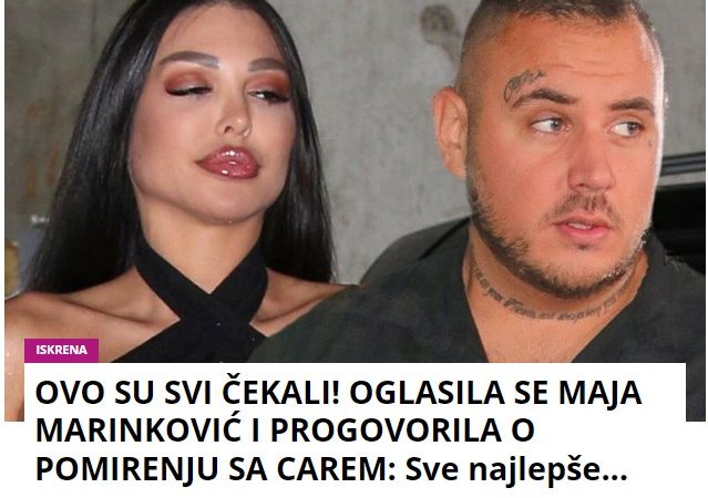 OVO SU SVI ČEKALI! OGLASILA SE MAJA MARINKOVIĆ I PROGOVORILA O POMIRENJU SA CAREM: Sve najlepše…