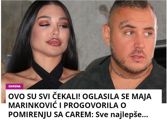 OVO SU SVI ČEKALI! OGLASILA SE MAJA MARINKOVIĆ I PROGOVORILA O POMIRENJU SA CAREM: Sve najlepše…