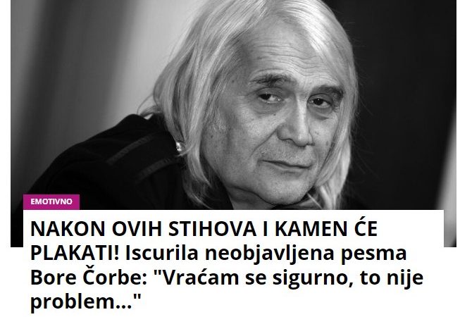 NAKON OVIH STIHOVA I KAMEN ĆE PLAKATI! Iscurila neobjavljena pesma Bore Čorbe: “Vraćam se sigurno, to nije problem…”