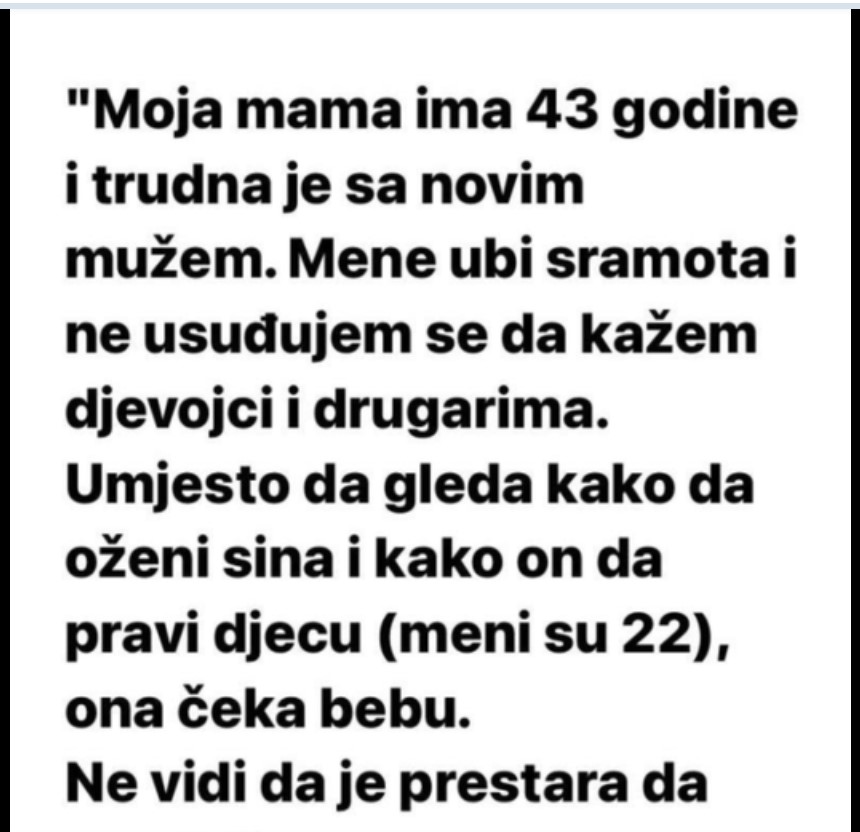 “Moja mama ima 43 godine i trudna je sa novim mužem..”