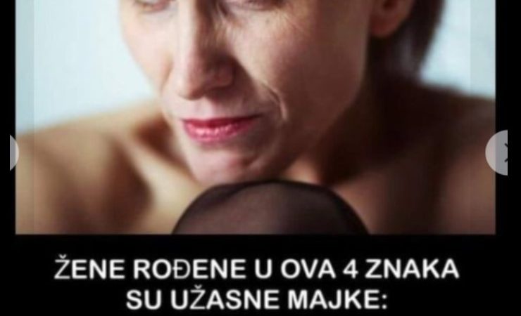 ŽENE ROĐENE U OVA 4 ZNAKA SU UŽASNE MAJKE: Vole svoju djecu, ali su rigorozne i hladne – DA LI STE MEĐU NJIMA?