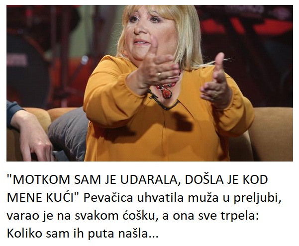 “MOTKOM SAM JE UDARALA, DOŠLA JE KOD MENE KUĆI” Pevačica uhvatila muža u preljubi, varao je na svakom ćošku, a ona sve trpela: Koliko sam ih puta našla…