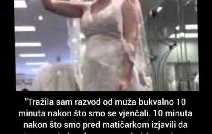 “Razvela sam se od muža samo 10 minuta nakon što smo se vjenčali”