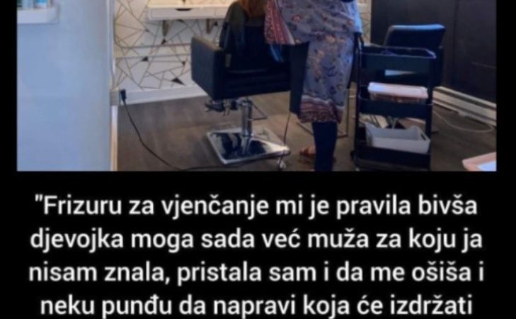 “Frizuru za vjenčanje mi je pravila bivša djevojka mog muža”