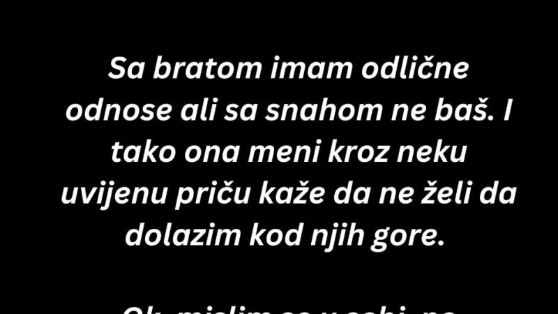 “Snaha i brat žive na spratu. Kod njih odem jednom