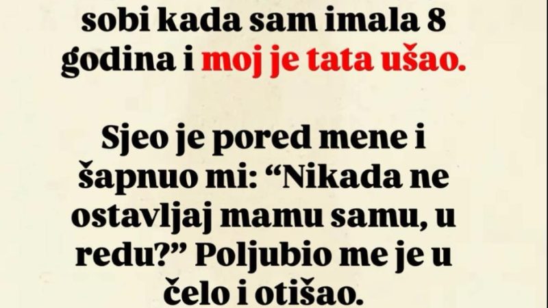 TATA JE UŠAO U MOJU SOBU I REKAO MI 1 rečenicu: A onda je uletjela mama i sledila me