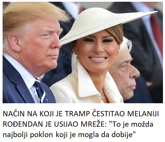 NAČIN NA KOJI JE TRAMP ČESTITAO MELANIJI ROĐENDAN JE USIJAO MREŽE: “To je možda najbolji poklon koji je mogla da dobije”