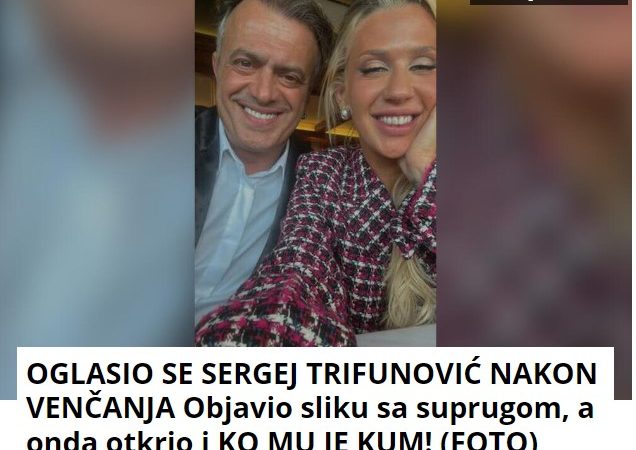 OGLASIO SE SERGEJ TRIFUNOVIĆ NAKON VENČANJA Objavio sliku sa suprugom, a onda otkrio i KO MU JE KUM! (FOTO)