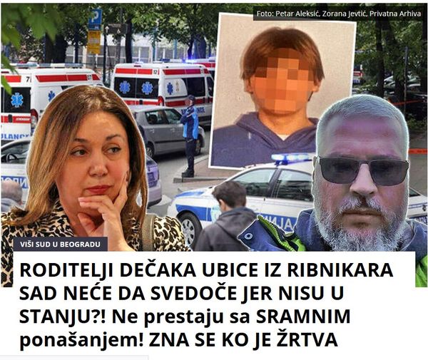 RODITELJI DEČAKA UBICE IZ RIBNIKARA SAD NEĆE DA SVEDOČE JER NISU U STANJU?! Ne prestaju sa SRAMNIM ponašanjem! ZNA SE KO JE ŽRTVA