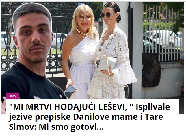 “MI MRTVI HODAJUĆI LEŠEVI, ” Isplivale jezive prepiske Danilove mame i Tare Simov: Mi smo gotovi…