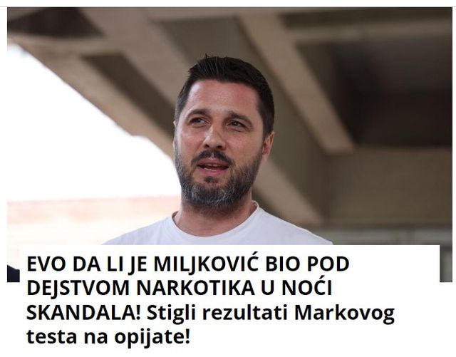 EVO DA LI JE MILJKOVIĆ BIO POD DEJSTVOM NARKOTIKA U NOĆI SKANDALA! Stigli rezultati Markovog testa na opijate!