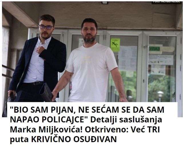 “BIO SAM PIJAN, NE SEĆAM SE DA SAM NAPAO POLICAJCE” Detalji saslušanja Marka Miljkovića! Otkriveno: Već TRI puta KRIVIČNO OSUĐIVAN