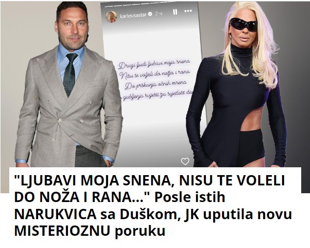 “LJUBAVI MOJA SNENA, NISU TE VOLELI DO NOŽA I RANA…” Posle istih NARUKVICA sa Duškom, JK uputila novu MISTERIOZNU poruku