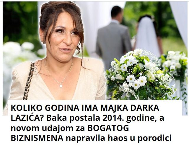 KOLIKO GODINA IMA MAJKA DARKA LAZIĆA? Baka postala 2014. godine, a novom udajom za BOGATOG BIZNISMENA napravila haos u porodici