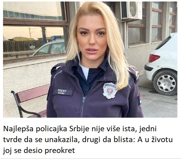 Najlepša policajka Srbije nije više ista, jedni tvrde da se unakazila, drugi da blista: A u životu joj se desio preokret