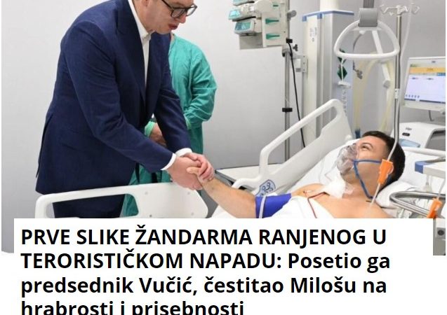 PRVE SLIKE ŽANDARMA RANJENOG U TERORISTIČKOM NAPADU: Posetio ga predsednik Vučić, čestitao Milošu na hrabrosti i prisebnosti