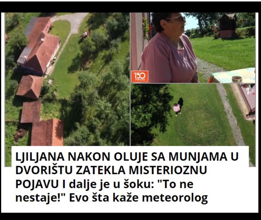 LJILJANA NAKON OLUJE SA MUNJAMA U DVORIŠTU ZATEKLA MISTERIOZNU POJAVU I dalje je u šoku: “To ne nestaje!” Evo šta kaže meteorolog