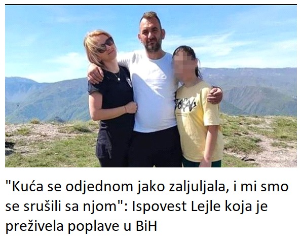 “Kuća se odjednom jako zaljuljala, i mi smo se srušili sa njom”: Ispovest Lejle koja je preživela poplave u BiH