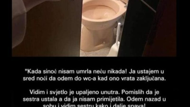 “Ustajem u sred noći da odem do wc-a kad ono vrata zaključana…”