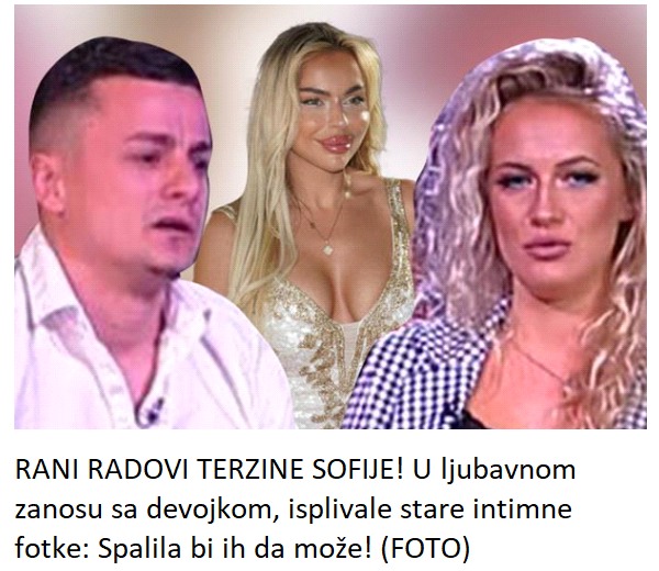 RANI RADOVI TERZINE SOFIJE! U ljubavnom zanosu sa devojkom, isplivale stare intimne fotke: Spalila bi ih da može! (FOTO)