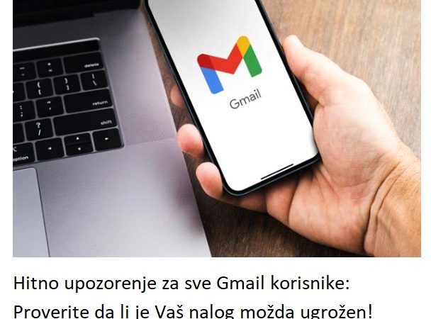 Hitno upozorenje za sve Gmail korisnike: Proverite da li je Vaš nalog možda ugrožen!