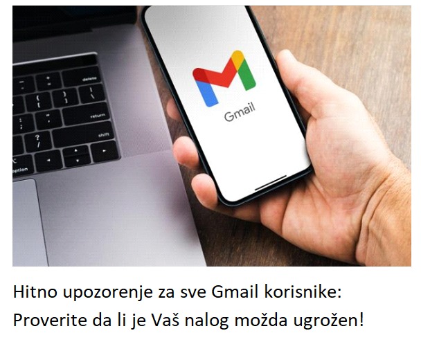 Hitno upozorenje za sve Gmail korisnike: Proverite da li je Vaš nalog možda ugrožen!