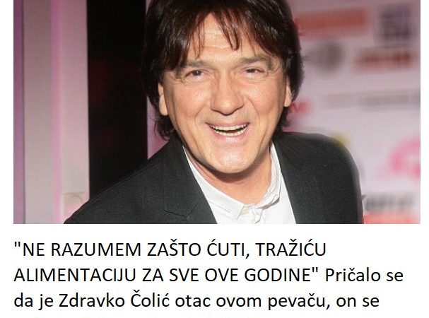 “NE RAZUMEM ZAŠTO ĆUTI, TRAŽIĆU ALIMENTACIJU ZA SVE OVE GODINE” Pričalo se da je Zdravko Čolić otac ovom pevaču, on se oglasio: “Skupo će mi platiti!”