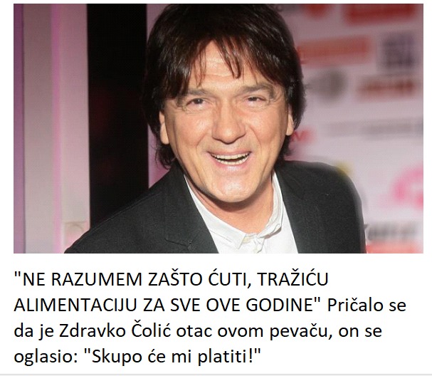 “NE RAZUMEM ZAŠTO ĆUTI, TRAŽIĆU ALIMENTACIJU ZA SVE OVE GODINE” Pričalo se da je Zdravko Čolić otac ovom pevaču, on se oglasio: “Skupo će mi platiti!”