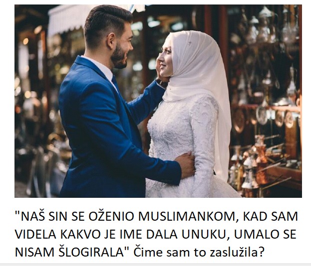 “NAŠ SIN SE OŽENIO MUSLIMANKOM, KAD SAM VIDELA KAKVO JE IME DALA UNUKU, UMALO SE NISAM ŠLOGIRALA” Čime sam to zaslužila?