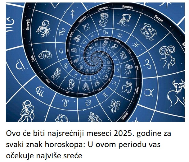 Ovo će biti najsrećniji meseci 2025. godine za svaki znak horoskopa: U ovom periodu vas očekuje najviše sreće