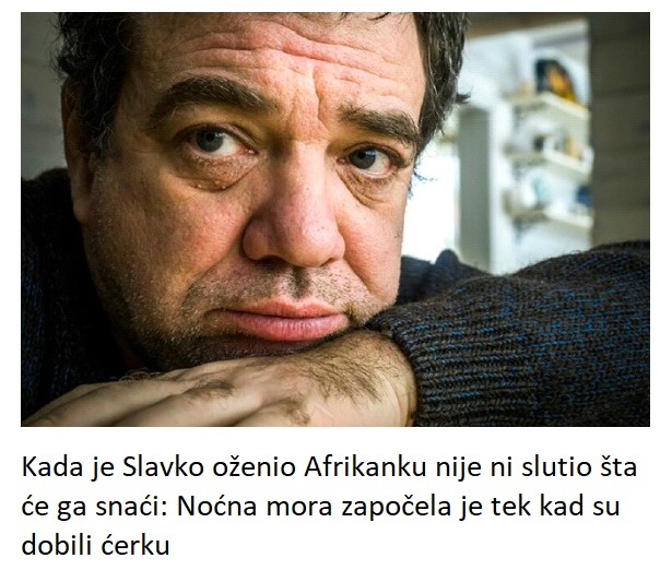 Kada je Slavko oženio Afrikanku nije ni slutio šta će ga snaći: Noćna mora započela je tek kad su dobili ćerku