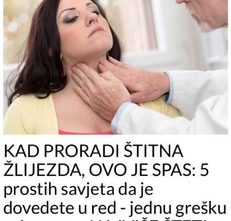 KAD PRORADI ŠTITNA ŽLIJEZDA, OVO JE SPAS: 5 prostih savjeta da je dovedete u red – jednu grešku svi prave, a NAJVIŠE ŠTETI