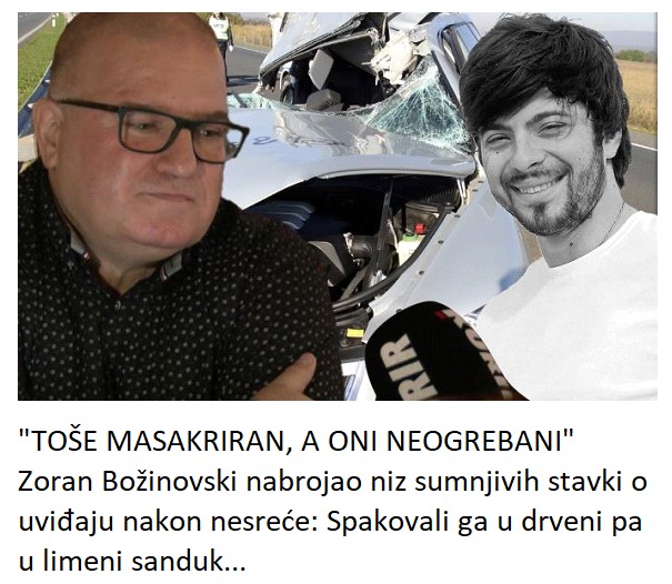 “TOŠE MASAKRIRAN, A ONI NEOGREBANI” Zoran Božinovski nabrojao niz sumnjivih stavki o uviđaju nakon nesreće: Spakovali ga u drveni pa u limeni sanduk…