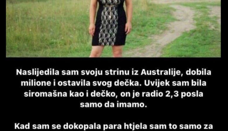 “Dobila sam nasljedstvo od strine iz Australije”