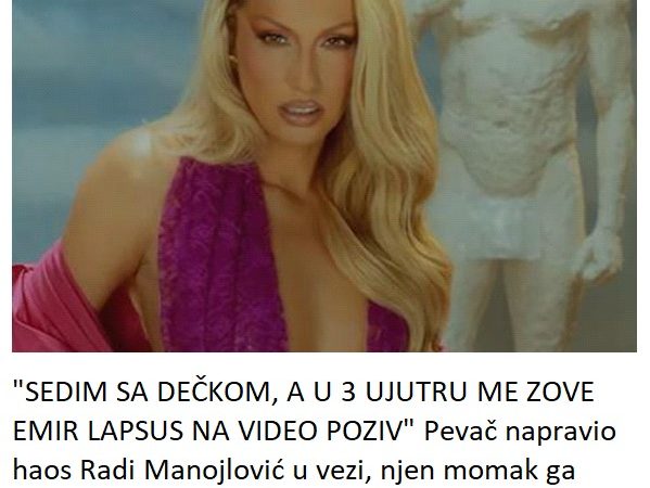 “SEDIM SA DEČKOM, A U 3 UJUTRU ME ZOVE EMIR LAPSUS NA VIDEO POZIV” Pevač napravio haos Radi Manojlović u vezi, njen momak ga odmah pozvao, evo šta se izdešavalo