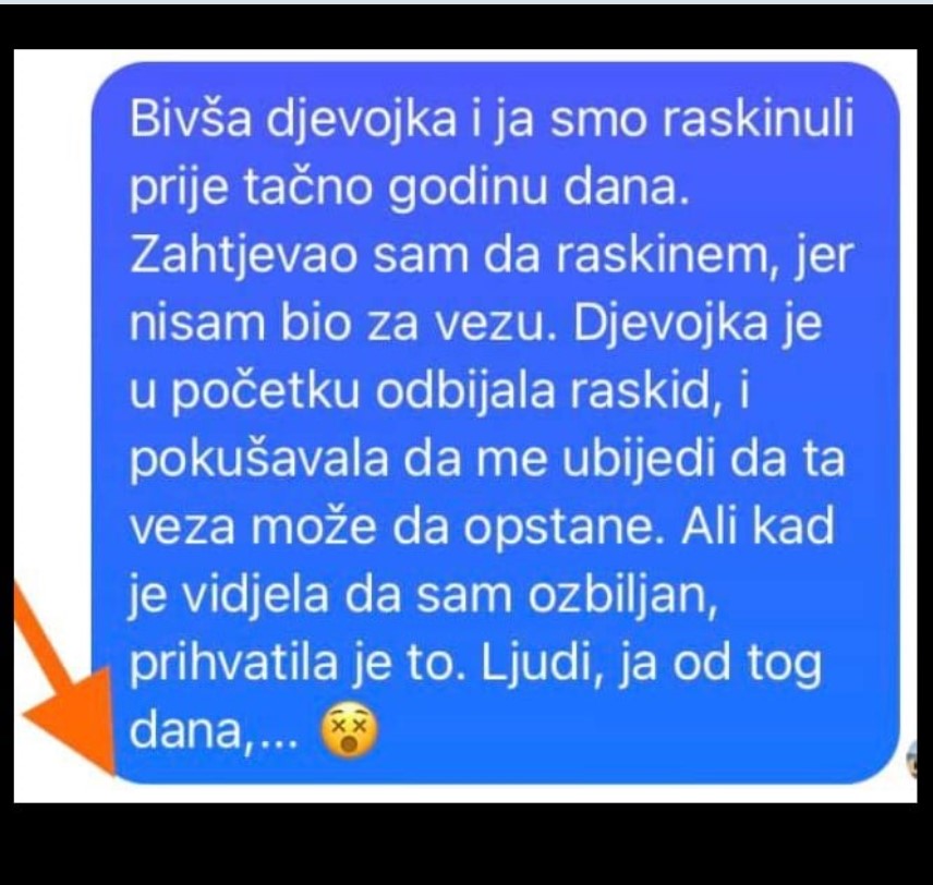 ‘Bivša djevojka i ja smo raskinuli prije tačno godinu dana. ‘