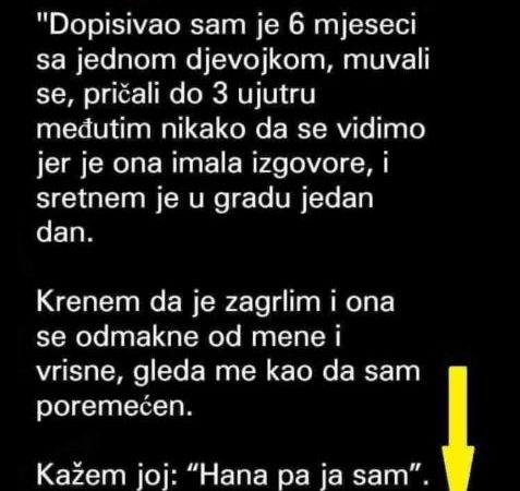 “Dopisivao sam se 6 mjeseci sa jednom djevojkom”