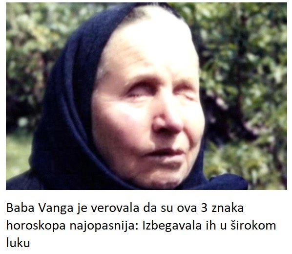 Baba Vanga je verovala da su ova 3 znaka horoskopa najopasnija: Izbegavala ih u širokom luku