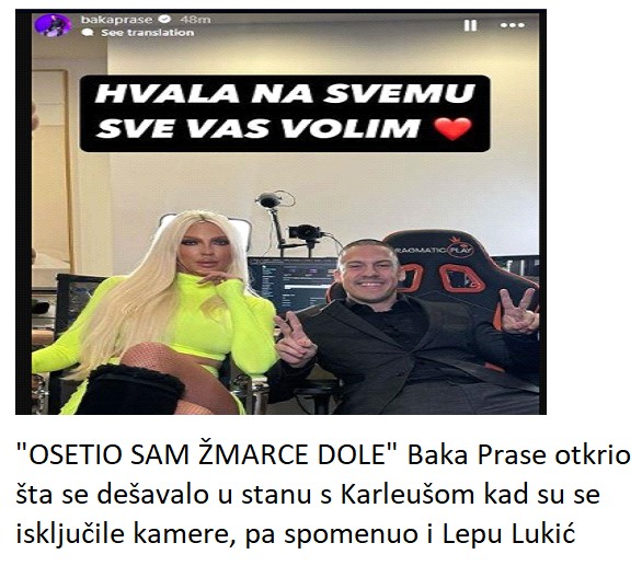 “OSETIO SAM ŽMARCE DOLE” Baka Prase otkrio šta se dešavalo u stanu s Karleušom kad su se isključile kamere, pa spomenuo i Lepu Lukić