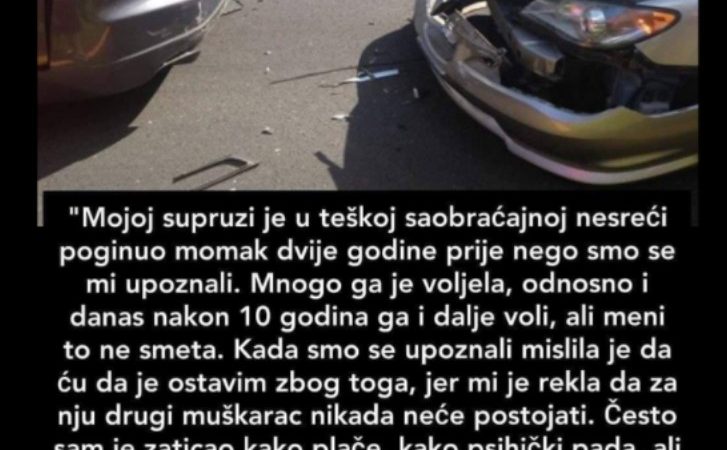 “Moja supruga je u nesreći izgubila momka”