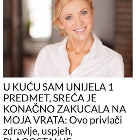 U KUĆU SAM UNIJELA 1 PREDMET, SREĆA JE KONAČNO ZAKUCALA NA MOJA VRATA: Ovo privlači zdravlje, uspjeh, BLAGOSTANJE