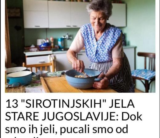 13 “SIROTINJSKIH” JELA STARE JUGOSLAVIJE: Dok smo ih jeli, pucali smo od zdravlja