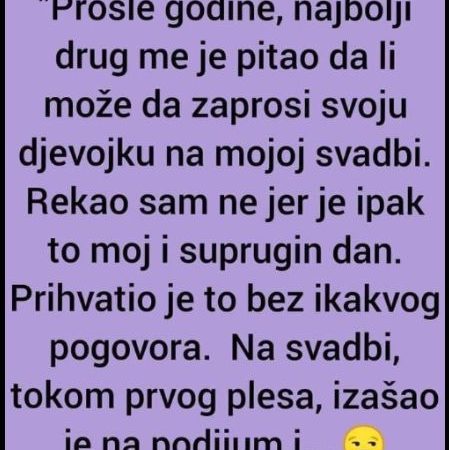 “Prošle godine, najbolji drug me je pitao da li može da zaprosi svoju djevojku”