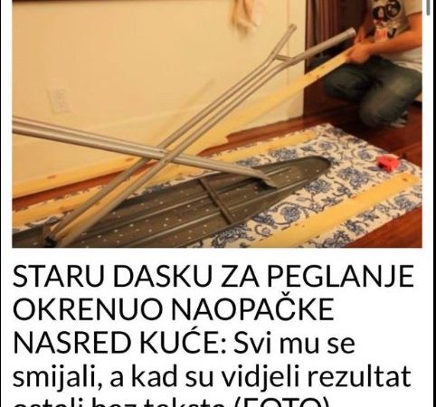 STARU DASKU ZA PEGLANJE OKRENUO NAOPAČKE NASRED KUĆE: Svi mu se smijali, a kad su vidjeli rezultat ostali bez teksta (FOTO) Share