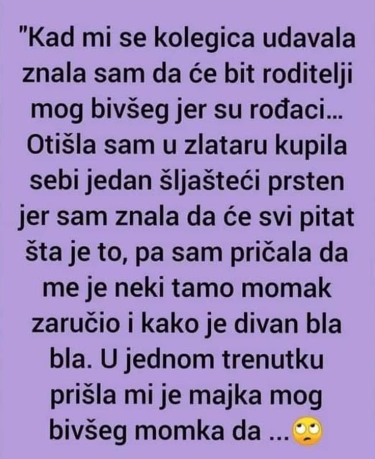 “Kad mi se kolegica udavala znala sam da će bit roditelji mog bivšeg ..”