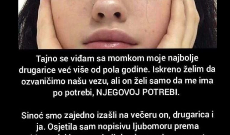 “Tajno se viđam sa momkom moje najbolje drugarice”